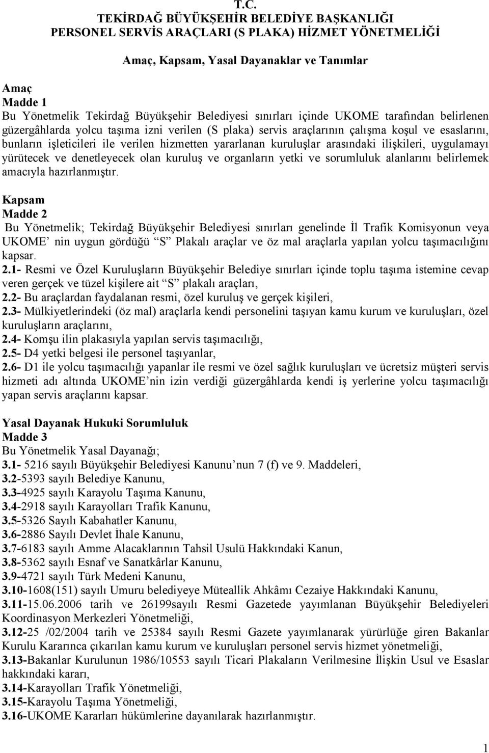 kuruluşlar arasındaki ilişkileri, uygulamayı yürütecek ve denetleyecek olan kuruluş ve organların yetki ve sorumluluk alanlarını belirlemek amacıyla hazırlanmıştır.