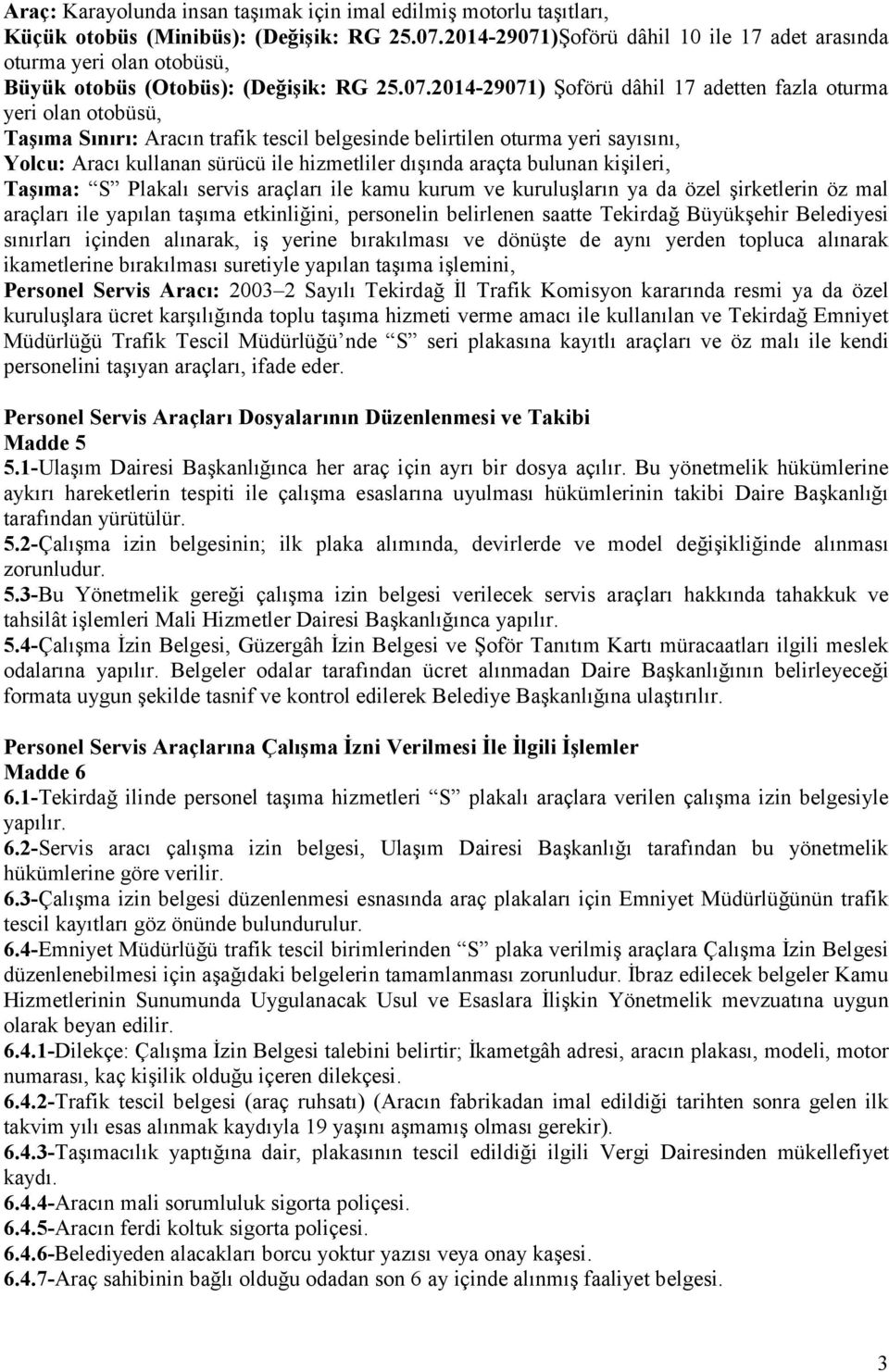 )Şoförü dâhil 10 ile 17 adet arasında oturma yeri olan otobüsü, Büyük otobüs (Otobüs): (Değişik: RG 25.07.