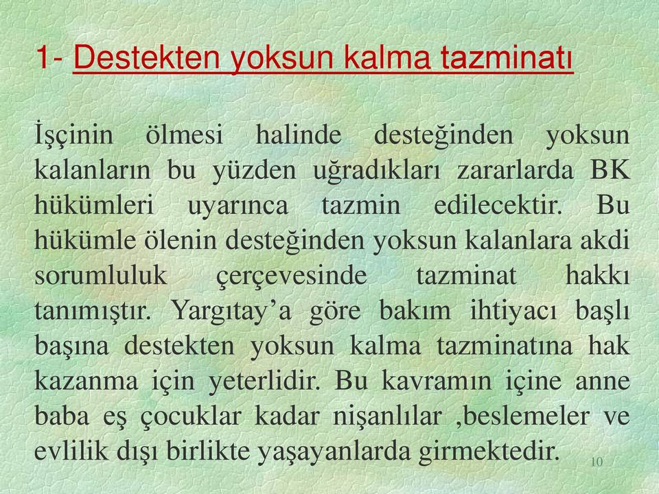 Bu hükümle ölenin desteğinden yoksun kalanlara akdi sorumluluk çerçevesinde tazminat hakkı tanımıştır.