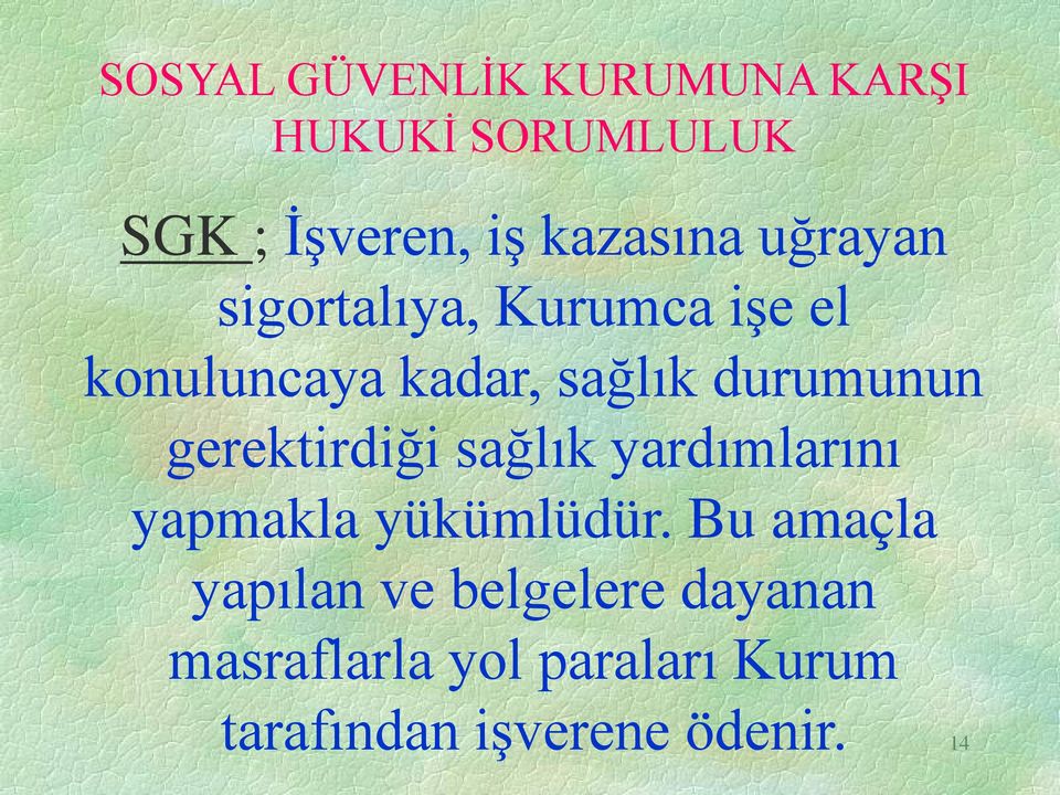 gerektirdiği sağlık yardımlarını yapmakla yükümlüdür.