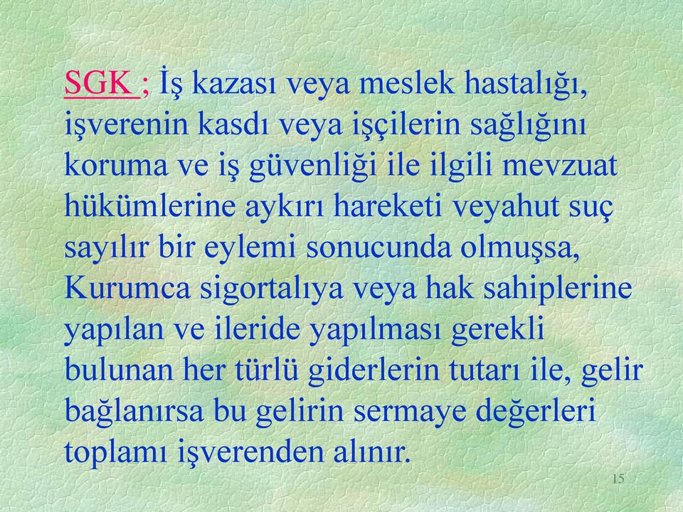 olmuşsa, Kurumca sigortalıya veya hak sahiplerine yapılan ve ileride yapılması gerekli bulunan her