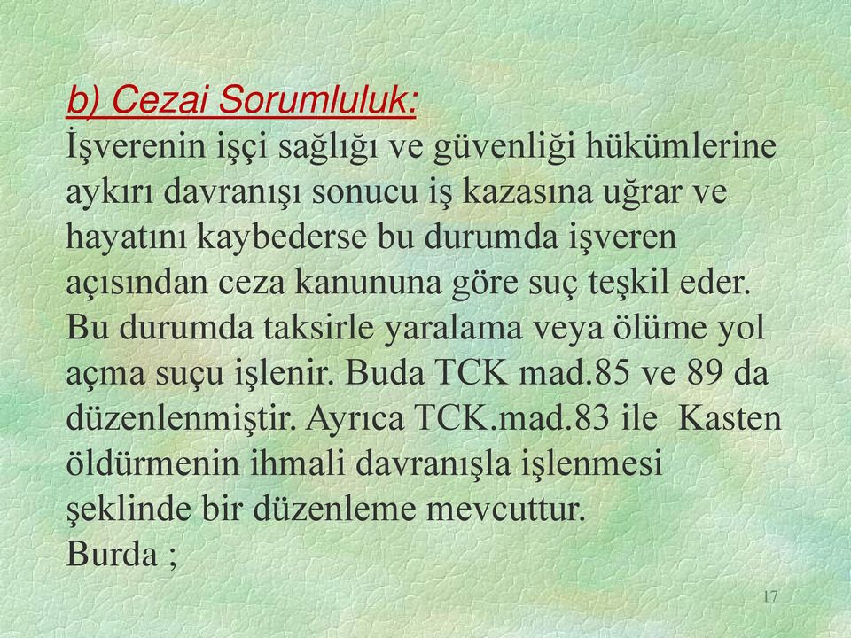 Bu durumda taksirle yaralama veya ölüme yol açma suçu işlenir. Buda TCK mad.85 ve 89 da düzenlenmiştir.