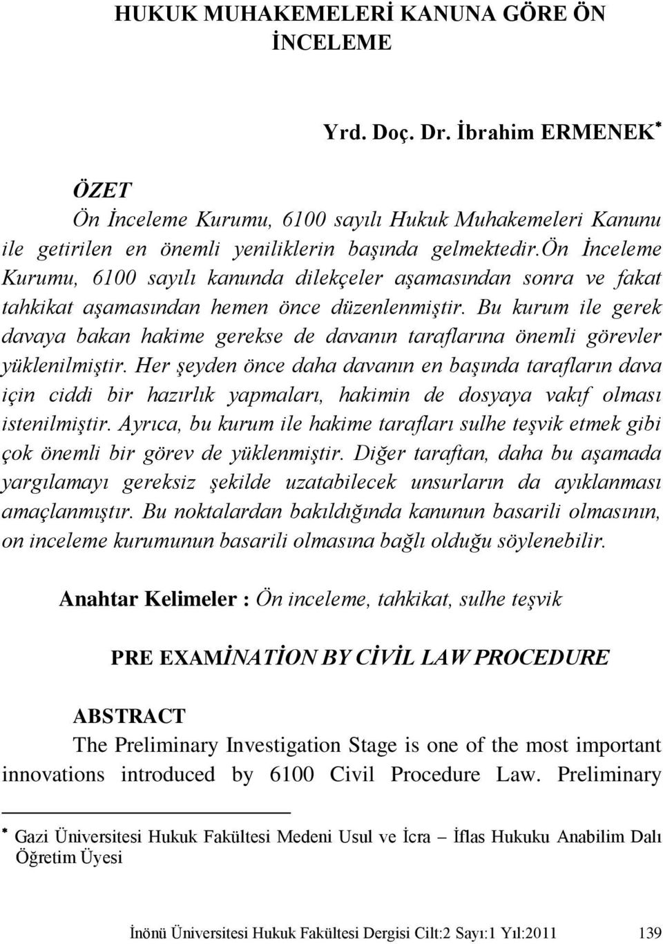 Bu kurum ile gerek davaya bakan hakime gerekse de davanın taraflarına önemli görevler yüklenilmiştir.