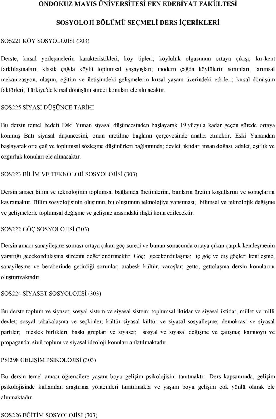 üzerindeki etkileri; kırsal dönüşüm faktörleri; Türkiye'de kırsal dönüşüm süreci konuları ele alınacaktır.