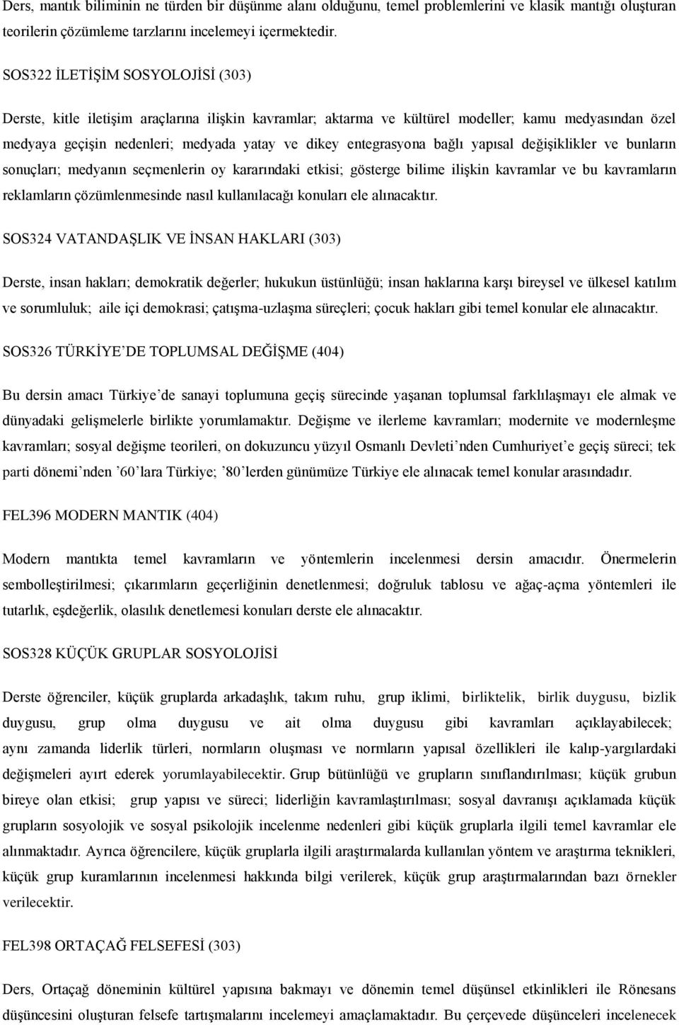 entegrasyona bağlı yapısal değişiklikler ve bunların sonuçları; medyanın seçmenlerin oy kararındaki etkisi; gösterge bilime ilişkin kavramlar ve bu kavramların reklamların çözümlenmesinde nasıl