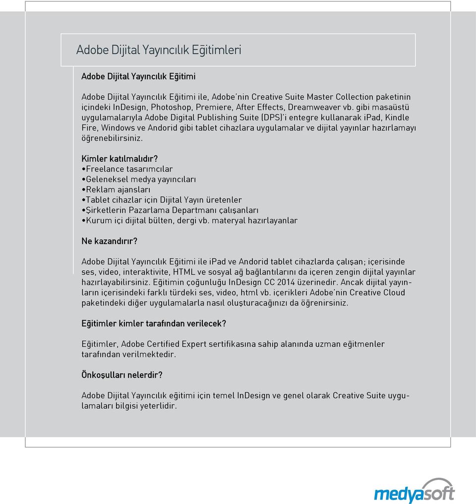 gibi masaüstü uygulamalarıyla Adobe Digital Publishing Suite (DPS) i entegre kullanarak ipad, Kindle Fire, Windows ve Andorid gibi tablet cihazlara uygulamalar ve dijital yayınlar hazırlamayı