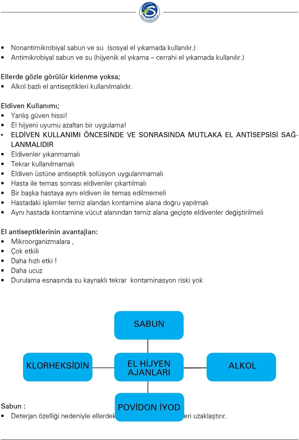 ELDİVEN KULLANIMI ÖNCESİNDE VE SONRASINDA MUTLAKA EL ANTİSEPSİSİ SAĞ- LANMALIDIR Eldivenler yıkanmamalı Tekrar kullanılmamalı Eldiven üstüne antiseptik solüsyon uygulanmamalı Hasta ile temas sonrası