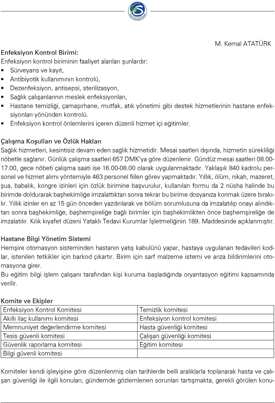 Enfeksiyon kontrol önlemlerini içeren düzenli hizmet içi eğitimler. Çalışma Koşulları ve Özlük Hakları Sağlık hizmetleri, kesintisiz devam eden sağlık hizmetidir.