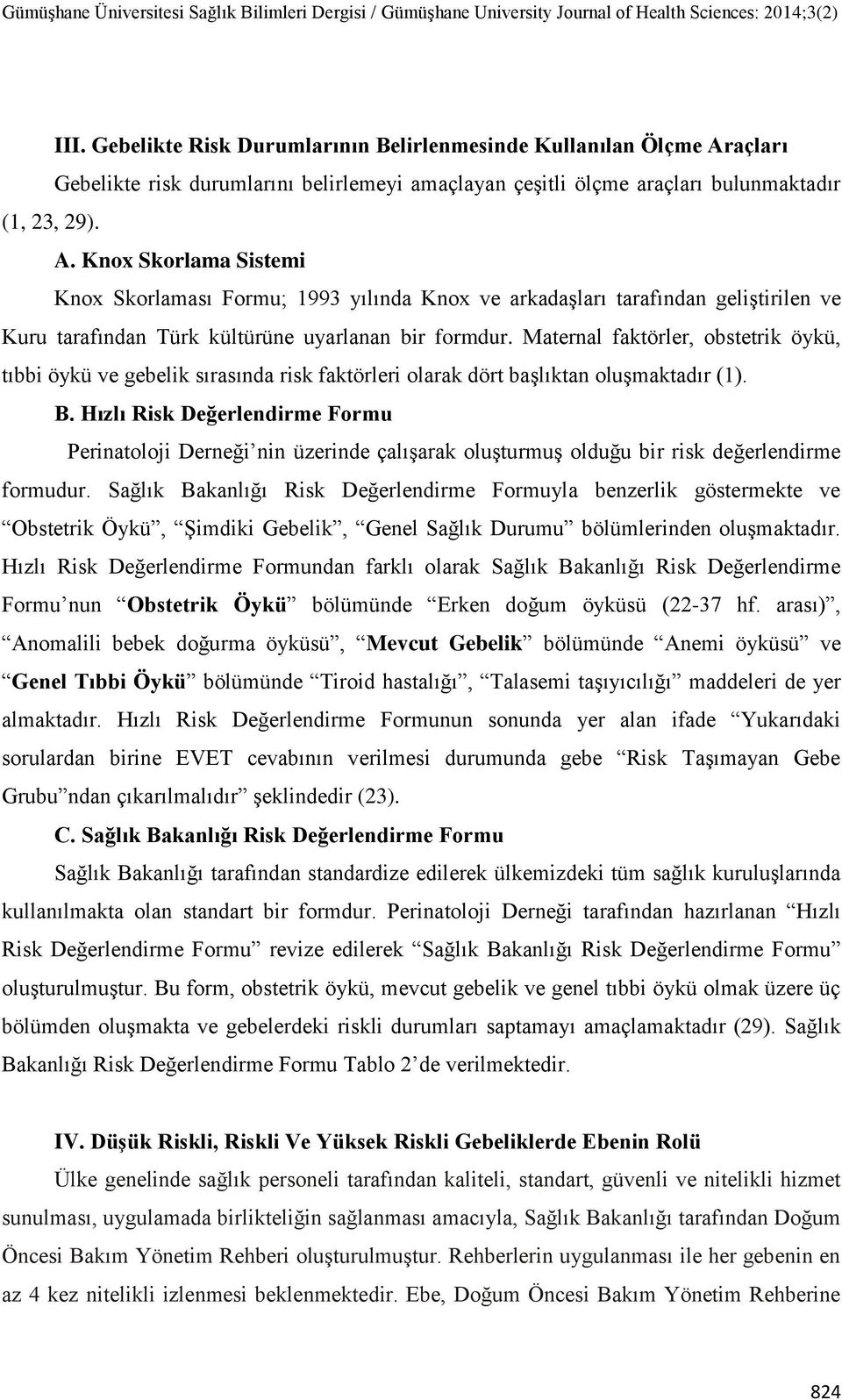 Knox Skorlama Sistemi Knox Skorlaması Formu; 1993 yılında Knox ve arkadaşları tarafından geliştirilen ve Kuru tarafından Türk kültürüne uyarlanan bir formdur.