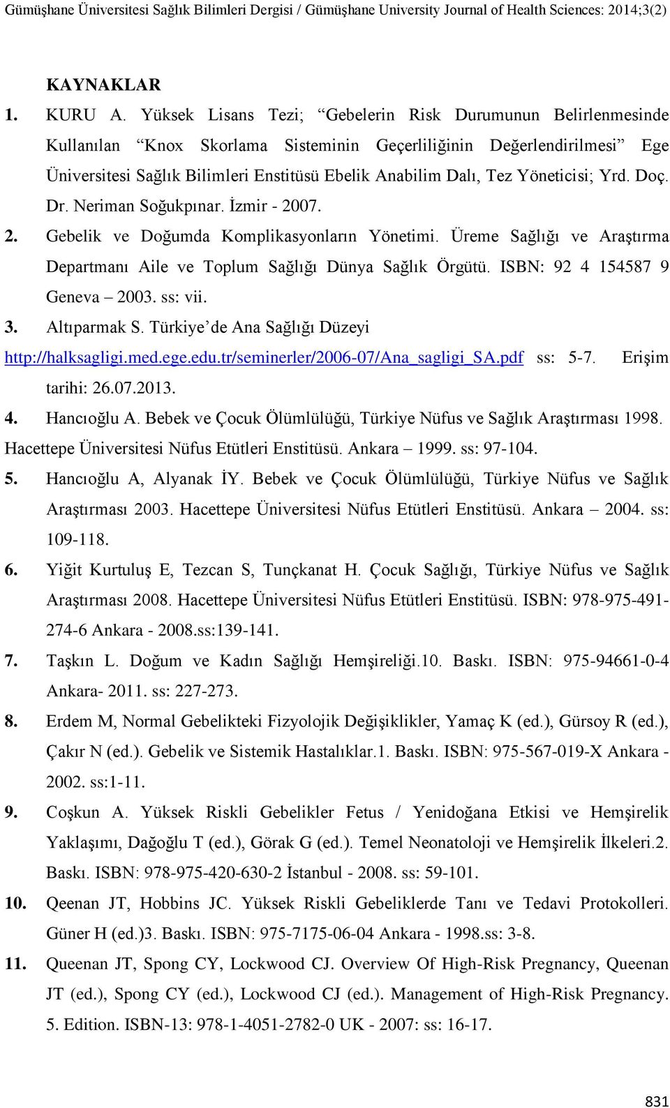 Yöneticisi; Yrd. Doç. Dr. Neriman Soğukpınar. İzmir - 2007. 2. Gebelik ve Doğumda Komplikasyonların Yönetimi. Üreme Sağlığı ve Araştırma Departmanı Aile ve Toplum Sağlığı Dünya Sağlık Örgütü.