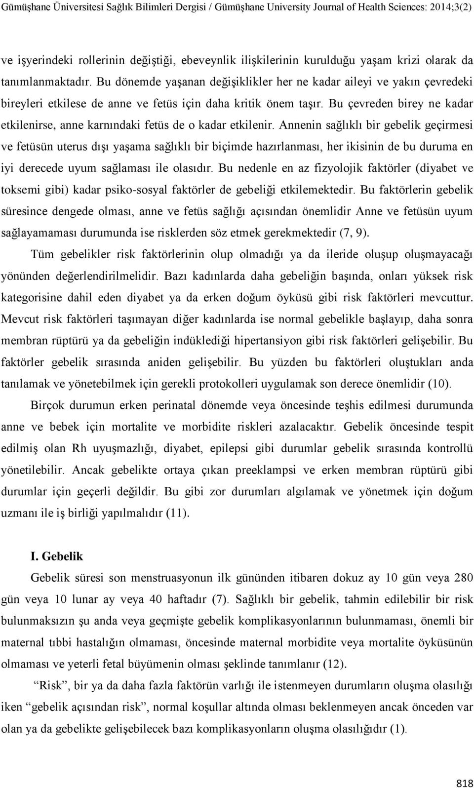 Bu çevreden birey ne kadar etkilenirse, anne karnındaki fetüs de o kadar etkilenir.