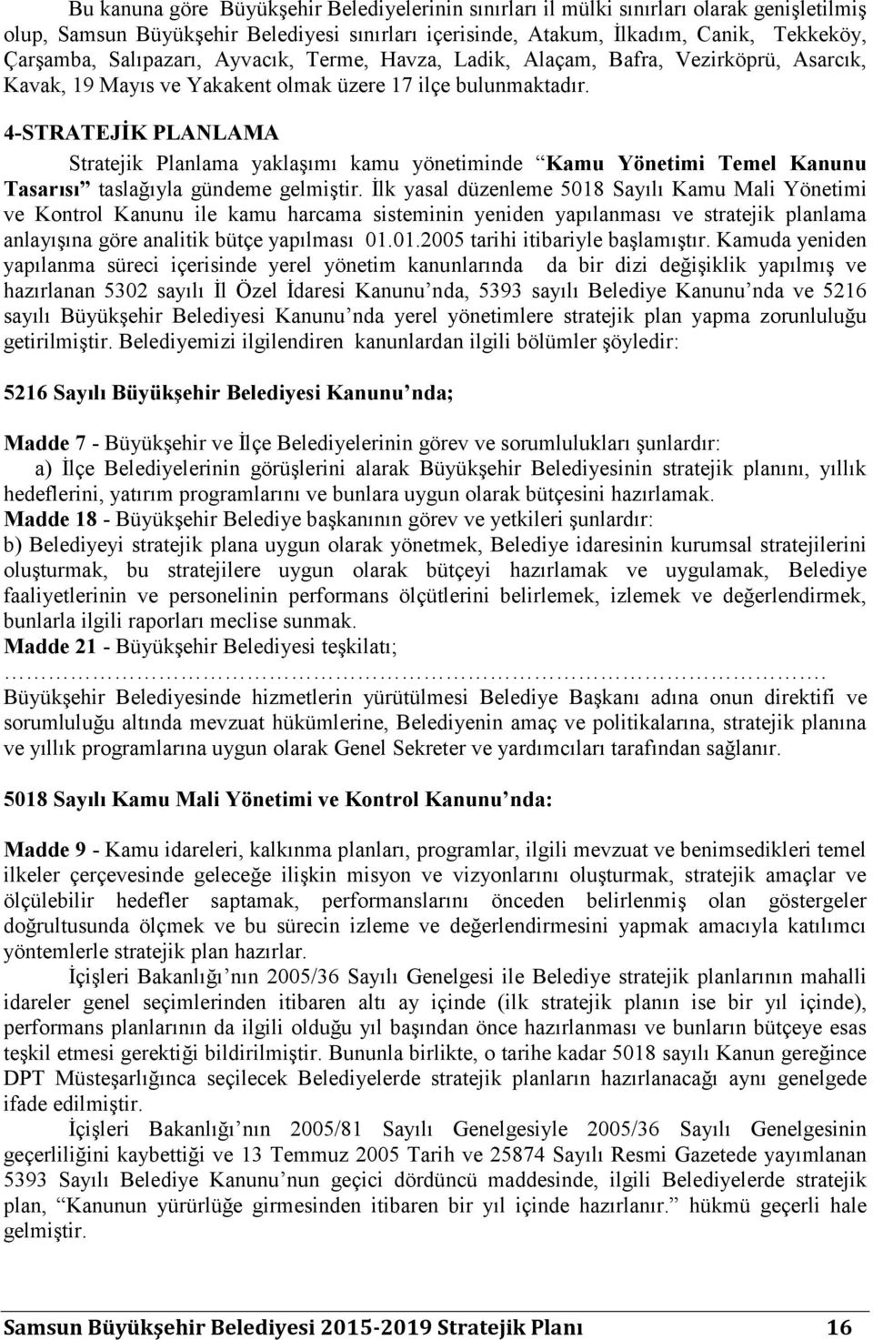 4-STRATEJĠK PLANLAMA Stratejik Planlama yaklaģımı kamu yönetiminde Kamu Yönetimi Temel Kanunu Tasarısı taslağıyla gündeme gelmiģtir.