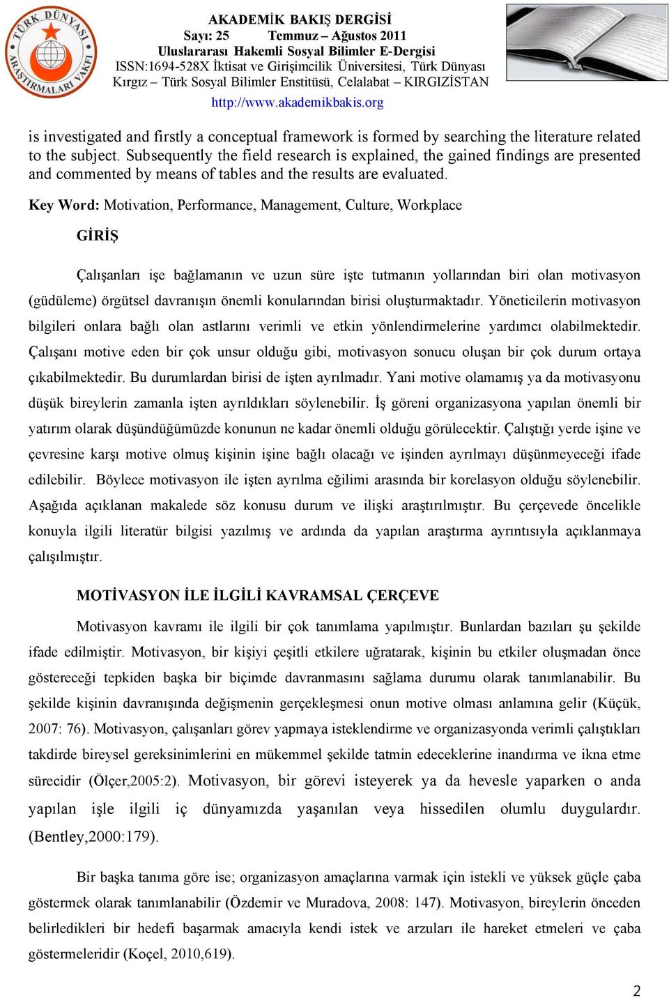 Key Word: Motivation, Performance, Management, Culture, Workplace GİRİŞ Çalışanları işe bağlamanın ve uzun süre işte tutmanın yollarından biri olan motivasyon (güdüleme) örgütsel davranışın önemli