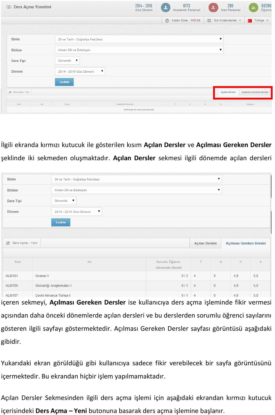 ve bu derslerden sorumlu öğrenci sayılarını gösteren ilgili sayfayı göstermektedir. Açılması Gereken Dersler sayfası görüntüsü aşağıdaki gibidir.