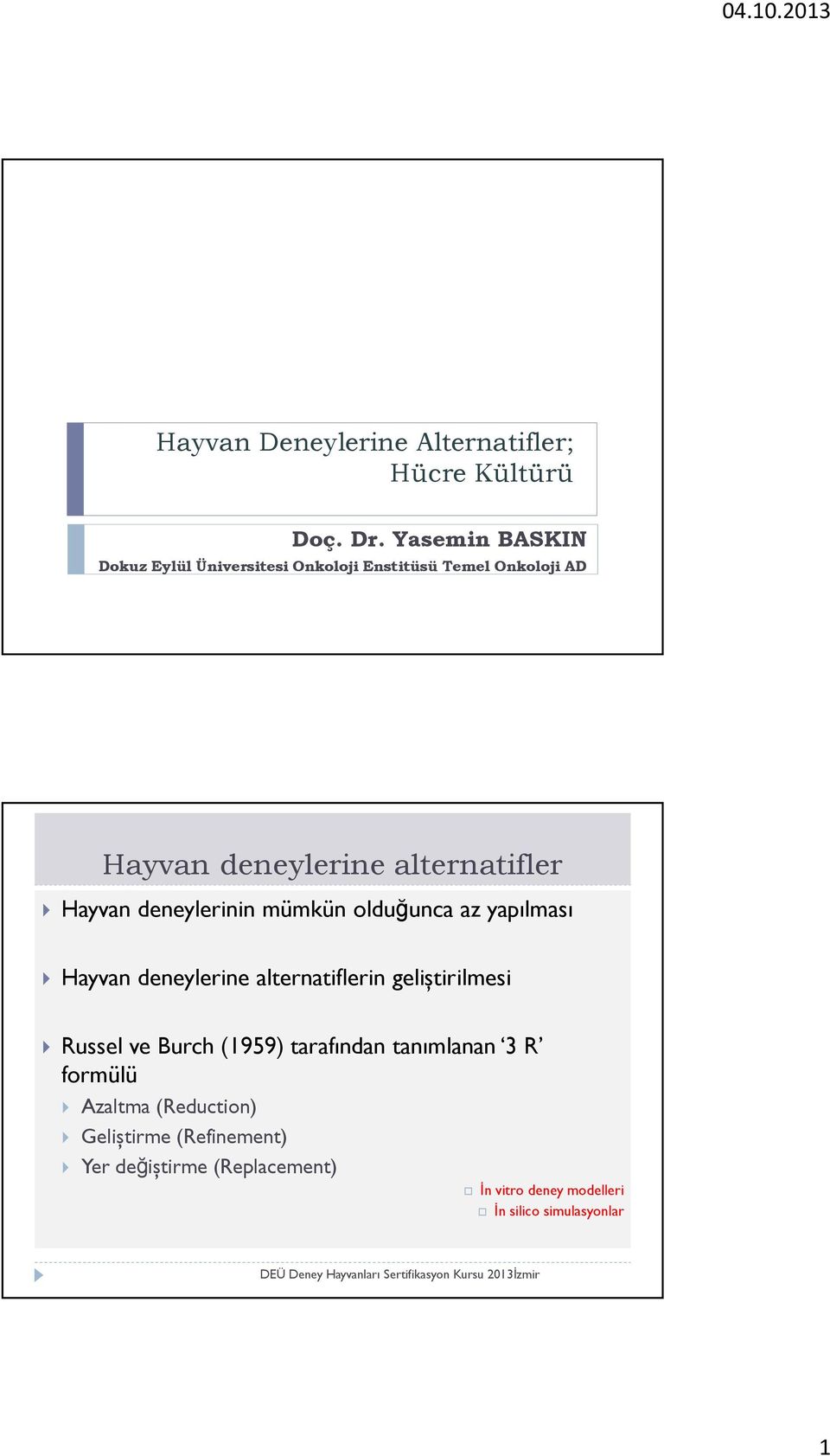 Hayvan deneylerinin mümkün olduğunca az yapılması Hayvan deneylerine alternatiflerin geliștirilmesi Russel ve