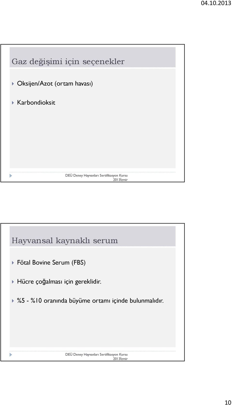 Bovine Serum (FBS) Hücre çoğalması için gereklidir.