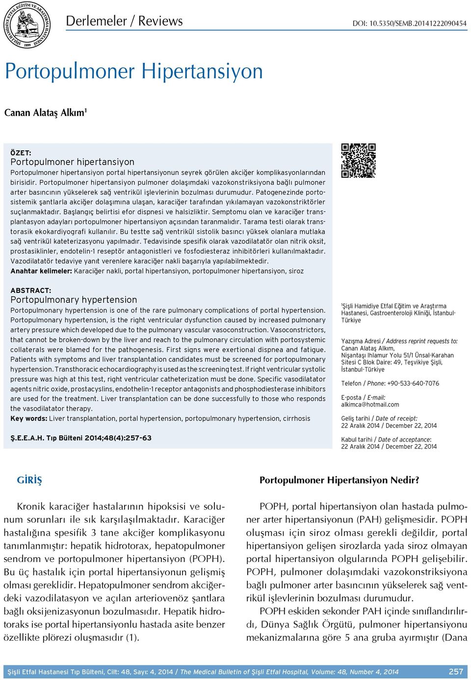 birisidir. Portopulmoner hipertansiyon pulmoner dolaşımdaki vazokonstriksiyona bağlı pulmoner arter basıncının yükselerek sağ ventrikül işlevlerinin bozulması durumudur.