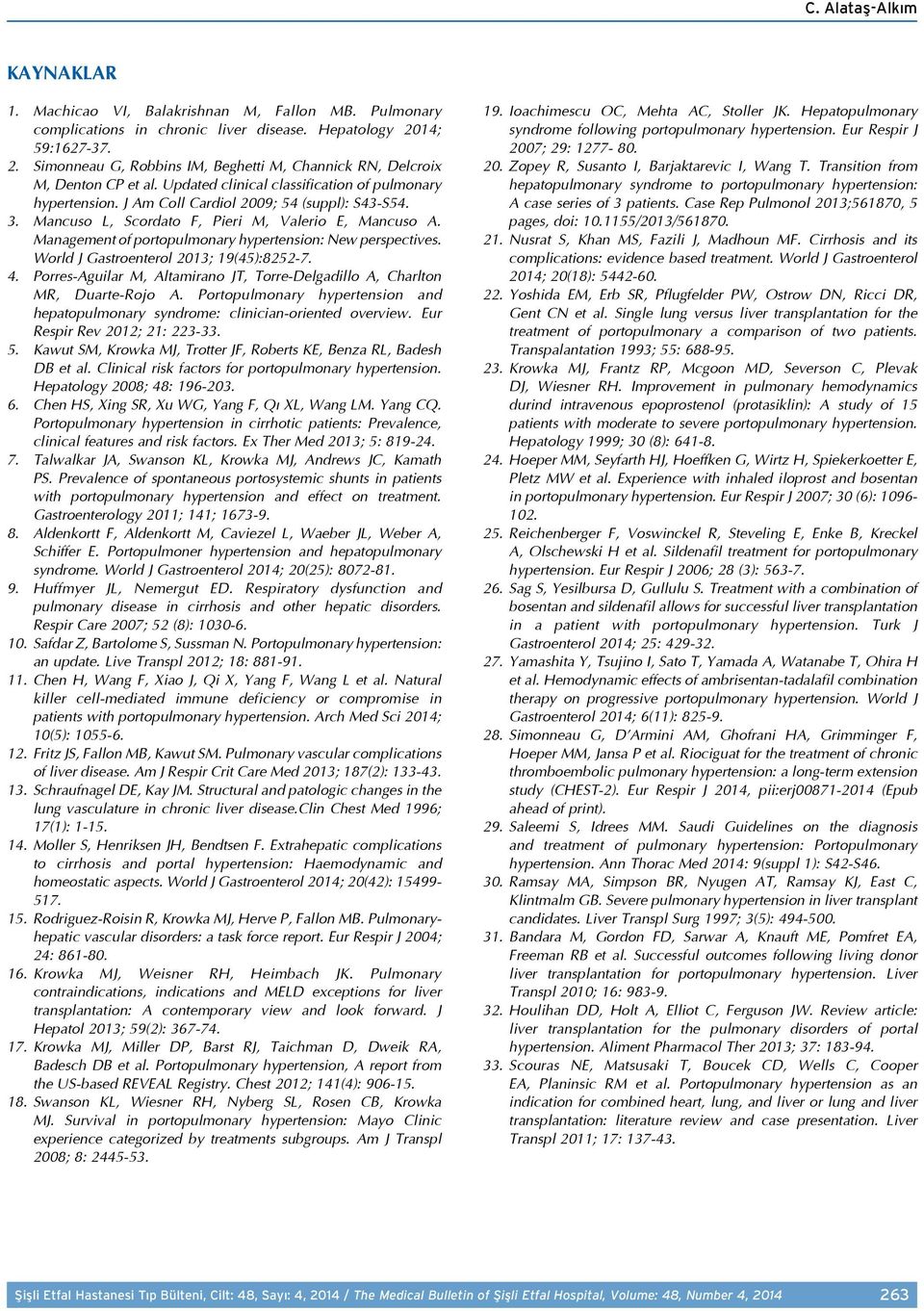 J Am Coll Cardiol 2009; 54 (suppl): S43-S54. 3. Mancuso L, Scordato F, Pieri M, Valerio E, Mancuso A. Management of portopulmonary hypertension: New perspectives.