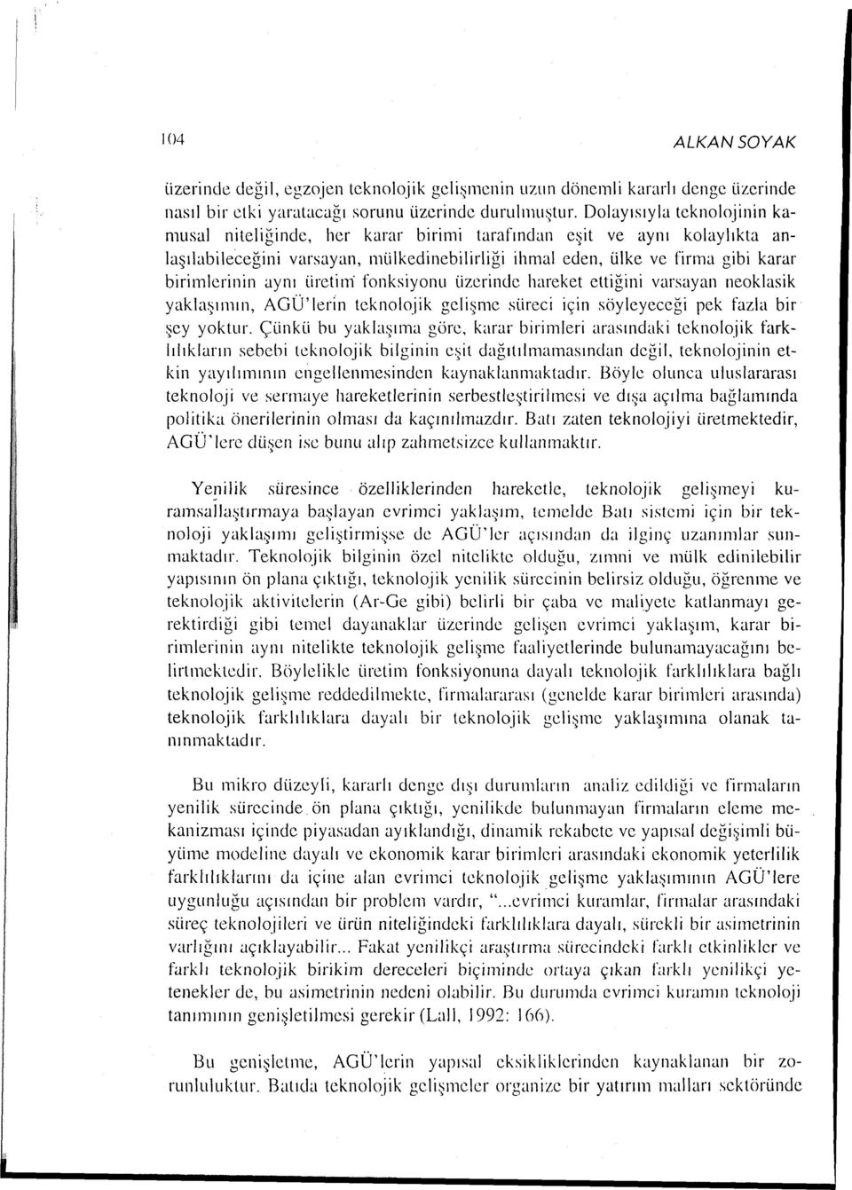 aynı üretim fonksiyonu üzerinde hareket ettiğini varsayan neoklasik yaklaşımın, AGÜ' leri n teknolojik gelişme süreci için söyleyeceği pek fazla bir şey yoktur.