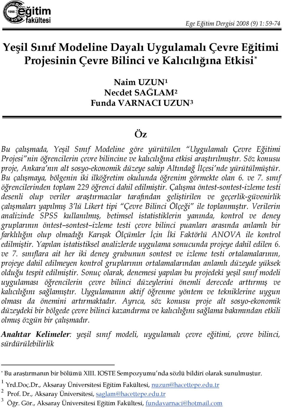 Söz konusu proje, Ankara nın alt sosyo-ekonomik düzeye sahip Altındağ İlçesi nde yürütülmüştür. Bu çalışmaya, bölgenin iki ilköğretim okulunda öğrenim görmekte olan 6. ve 7.