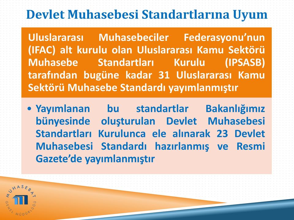 Sektörü Muhasebe Standardı yayımlanmıştır Yayımlanan bu standartlar Bakanlığımız bünyesinde oluşturulan Devlet