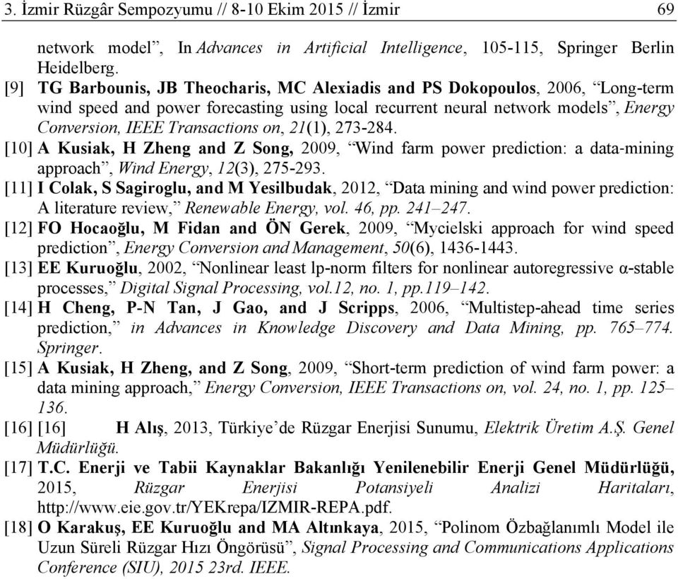 21(1), 273-284. [1] A Kusiak, H Zheng and Z Song, 29, Wind farm power prediction: a data mining approach, Wind Energy, 12(3), 275-293.