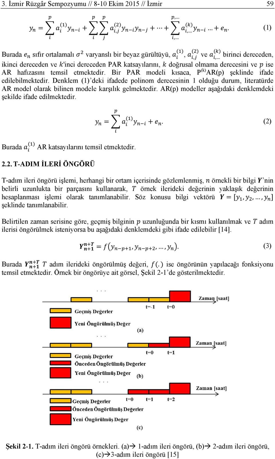 etmektedir. Bir PAR modeli kısaca, P (k) AR(p) şeklinde ifade edilebilmektedir.