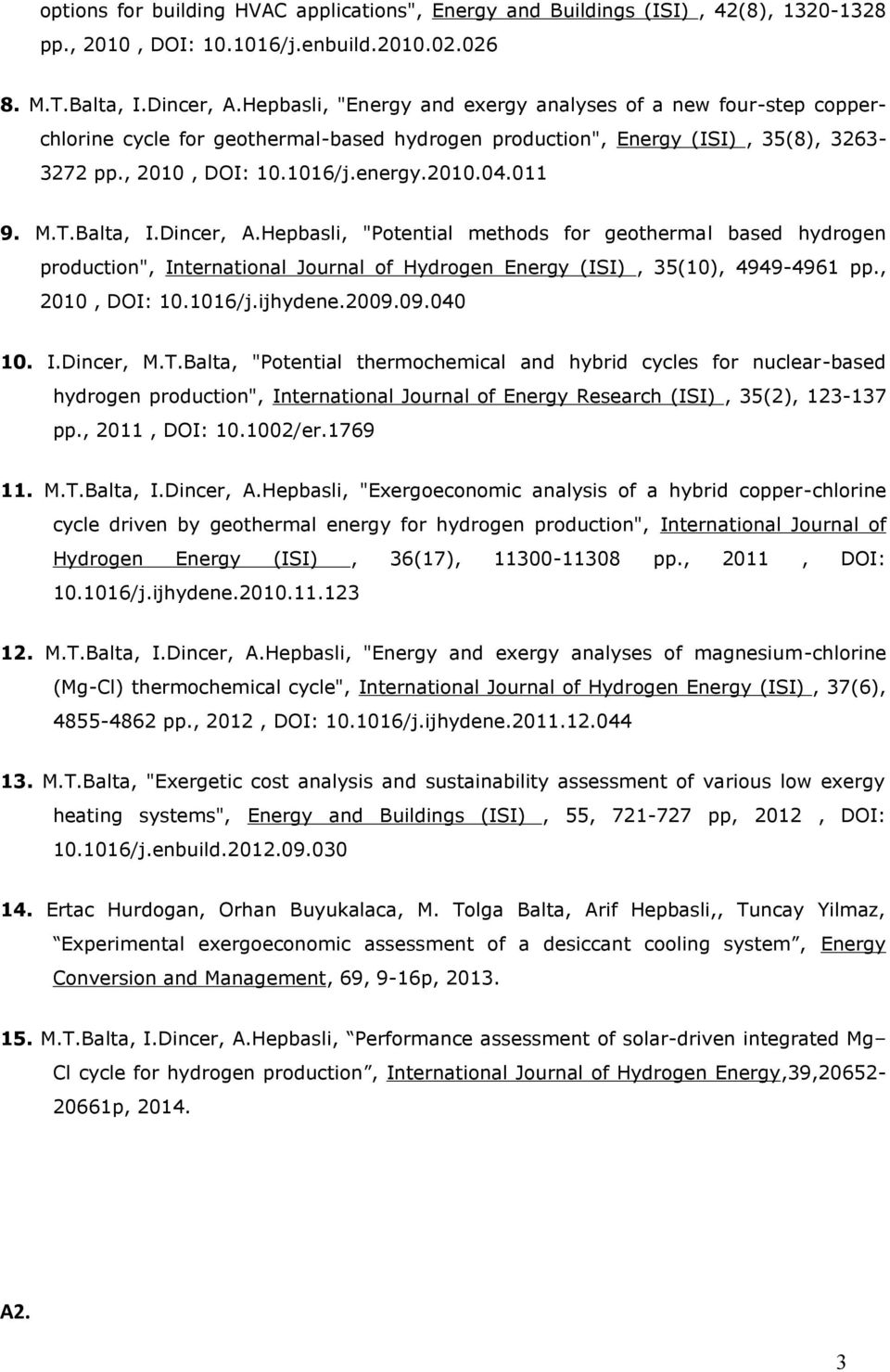 M.T.Balta, I.Dincer, A.Hepbasli, "Potential methods for geothermal based hydrogen production", International Journal of Hydrogen Energy (ISI), 35(10), 4949-4961 pp., 2010, DOI: 10.1016/j.ijhydene.