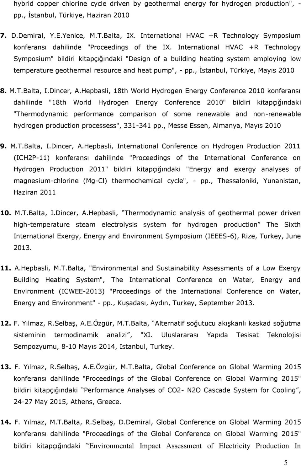 International HVAC +R Technology Symposium" bildiri kitapçığındaki "Design of a building heating system employing low temperature geothermal resource and heat pump", - pp.