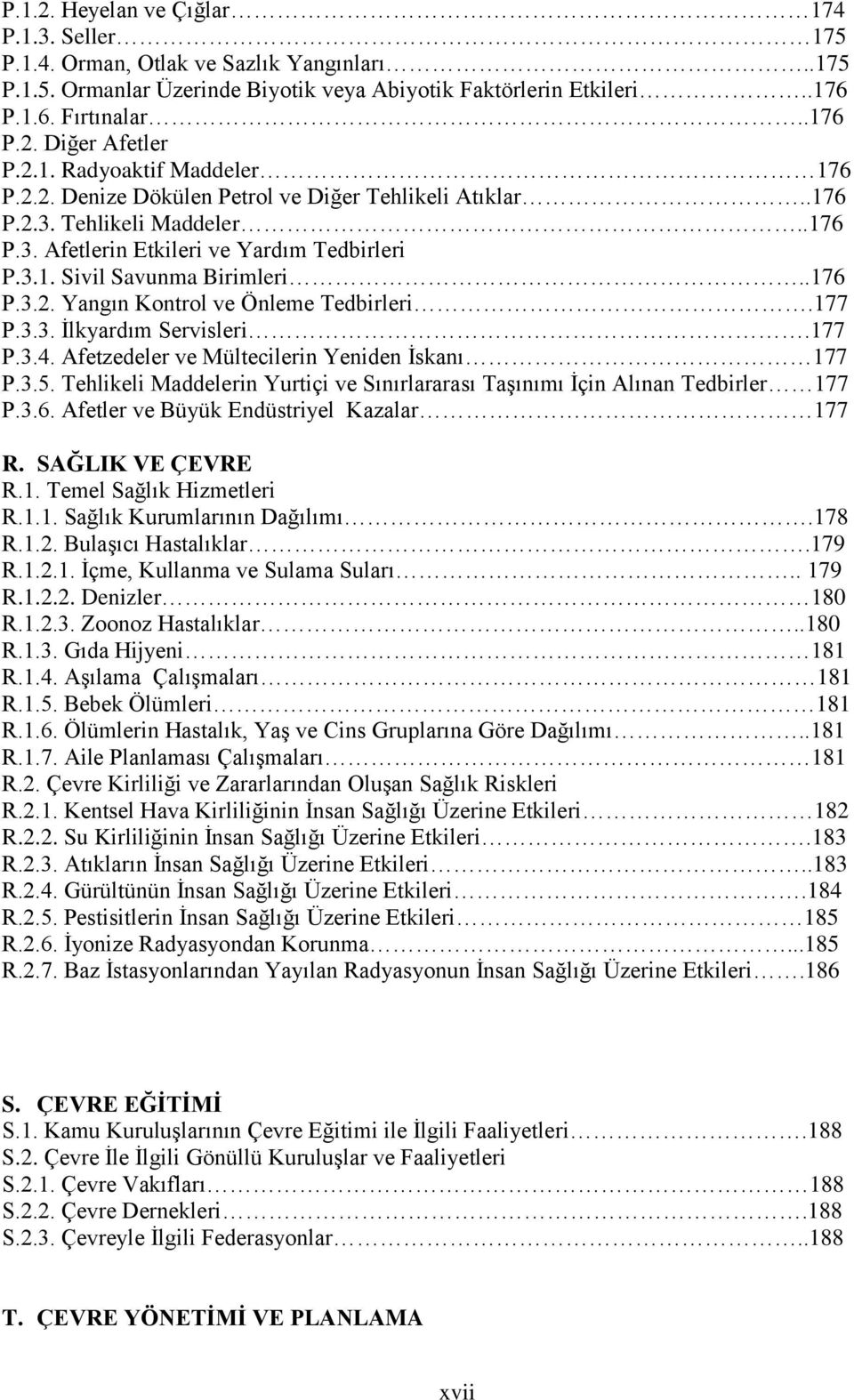 .176 P.3.2. Yangın Kontrol ve Önleme Tedbirleri.177 P.3.3. İlkyardım Servisleri.177 P.3.4. Afetzedeler ve Mültecilerin Yeniden İskanı 177 P.3.5.