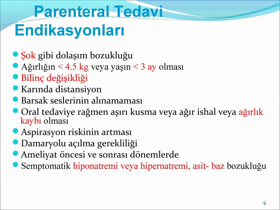 Oral tedaviye rağmen aşırı kusma veya ağır ishal veya ağırlık kaybı olması Aspirasyon riskinin