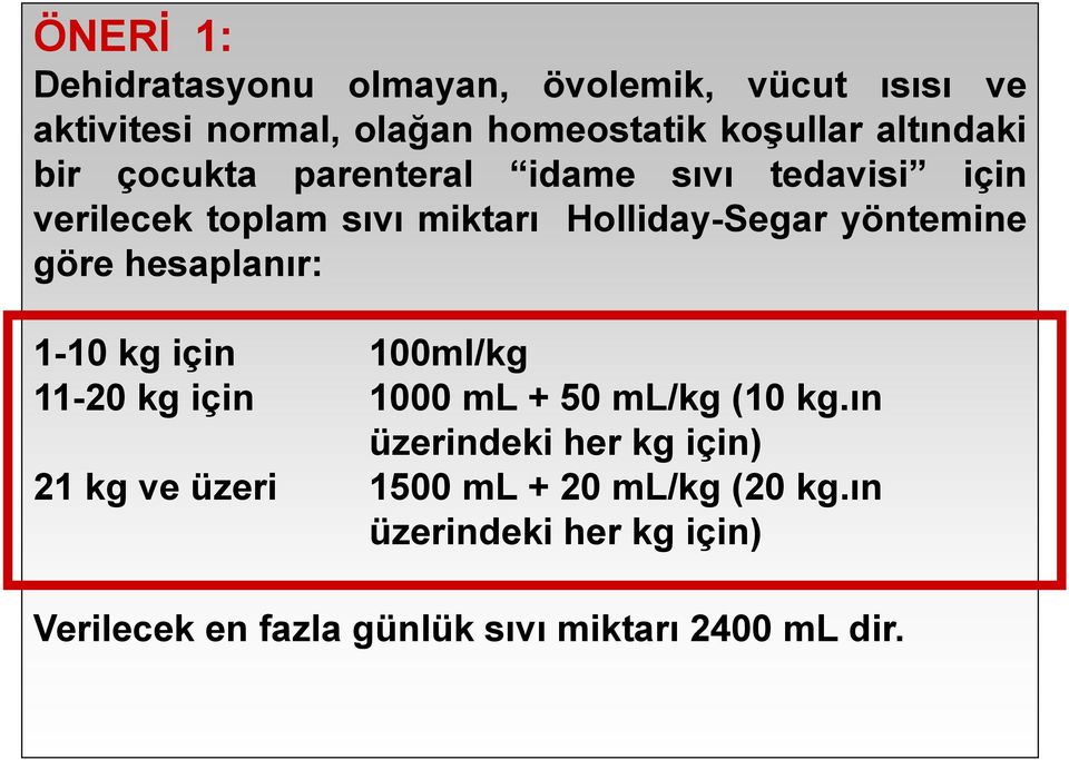 yöntemine göre hesaplanır: 1-10 kg için 100ml/kg 11-20 kg için 1000 ml + 50 ml/kg (10 kg.