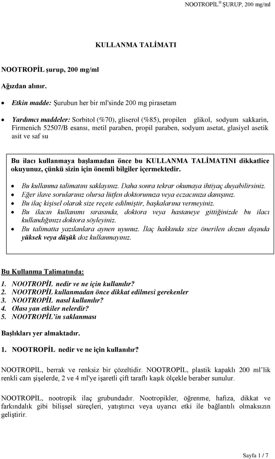 sodyum asetat, glasiyel asetik asit ve saf su Bu ilacı kullanmaya başlamadan önce bu KULLANMA TALİMATINI dikkatlice okuyunuz, çünkü sizin için önemli bilgiler içermektedir.