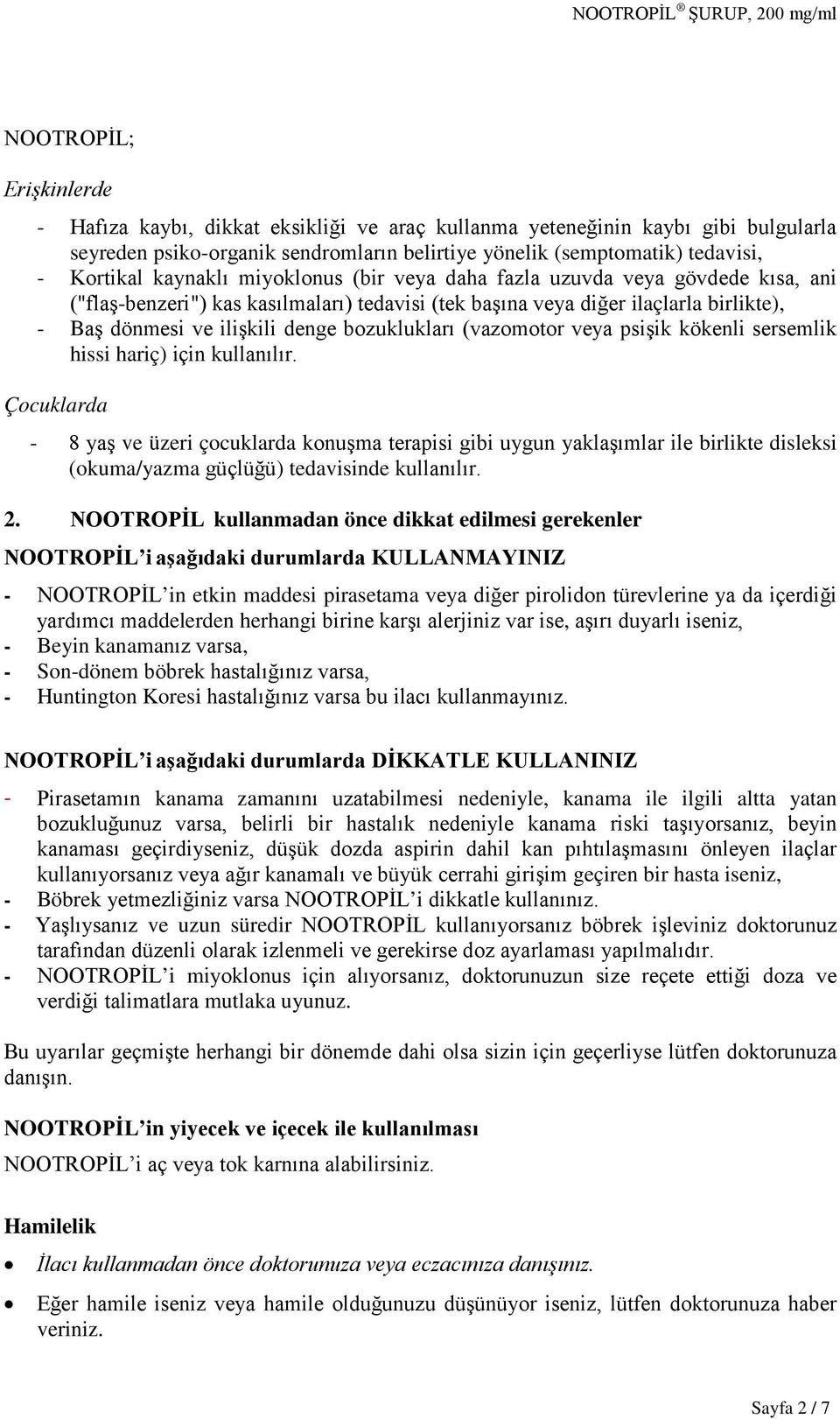 bozuklukları (vazomotor veya psişik kökenli sersemlik hissi hariç) için kullanılır.