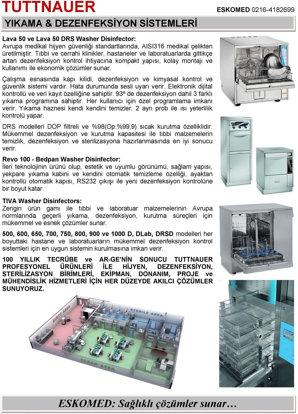 Çalışma esnasında kapı kilidi, dezenfeksiyon ve kimyasal kontrol ve güvenlik sistemi vardır. Hata durumunda sesli uyarı verir. Elektronik dijital kontrollü ve veri kayıt özelliğine sahiptir.