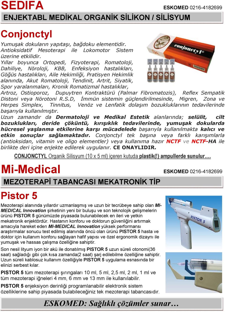 Siyatik, Spor yaralanmaları, Kronik Romatizmal hastalıklar, Artroz, Ostioporoz, Dupuytren Kontraktürü (Palmar Fibromatozis), Reflex Sempatik Distoni veya Nörotoni R.S.D, İmmün sistemin güçlendirilmesinde, Migren, Zona ve Herpes Simplex, Tinnitus, Venöz ve Lenfatik dolaşım bozukluklarının tedavilerinde başarıyla kullanılmıştır.