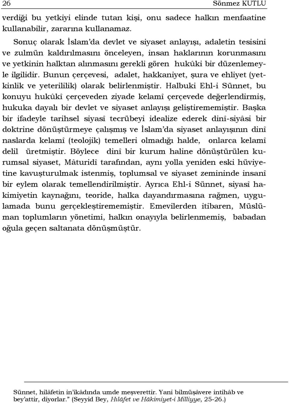 düzenlemeyle ilgilidir. Bunun çerçevesi, adalet, hakkaniyet, şura ve ehliyet (yetkinlik ve yeterililik) olarak belirlenmiştir.