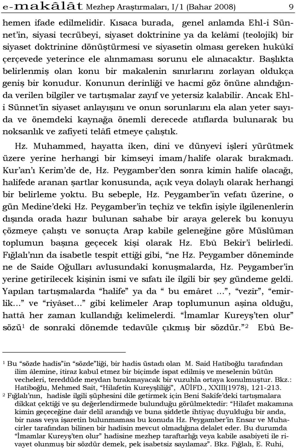 ele alınmaması sorunu ele alınacaktır. Başlıkta belirlenmiş olan konu bir makalenin sınırlarını zorlayan oldukça geniş bir konudur.