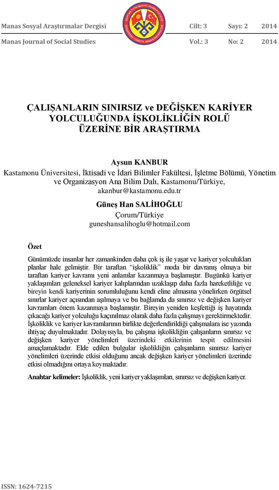 Bölümü, Yönetim ve Organizasyon Ana Bilim Dalı, Kastamonu/Türkiye, akanbur@kastamonu.edu.tr Güneş Han SALİHOĞLU Çorum/Türkiye guneshansalihoglu@hotmail.