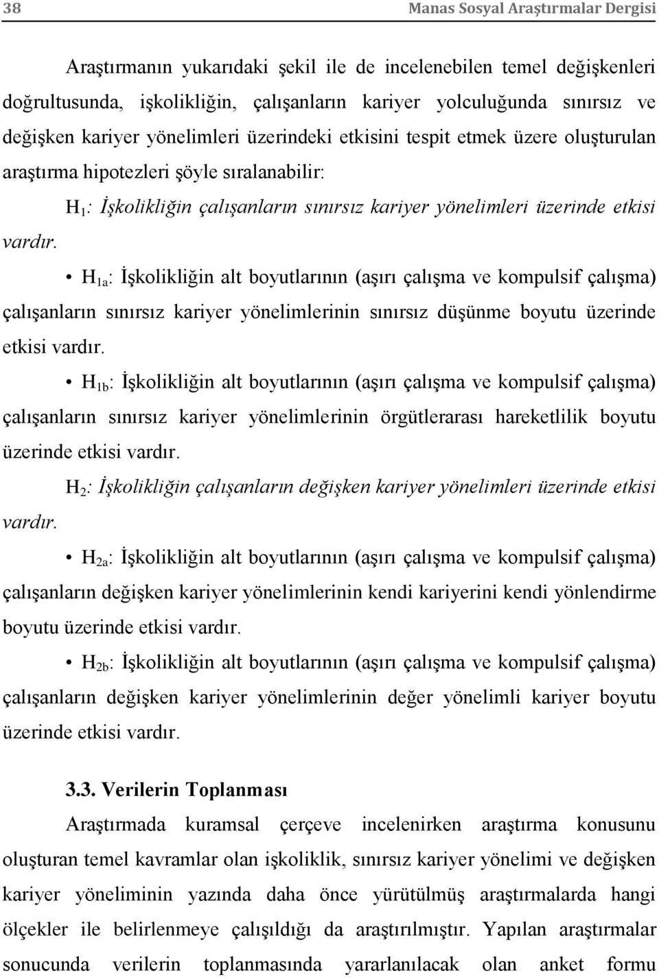 H 1a : İşkolikliğin alt boyutlarının (aşırı çalışma ve kompulsif çalışma) çalışanların sınırsız kariyer yönelimlerinin sınırsız düşünme boyutu üzerinde etkisi vardır.