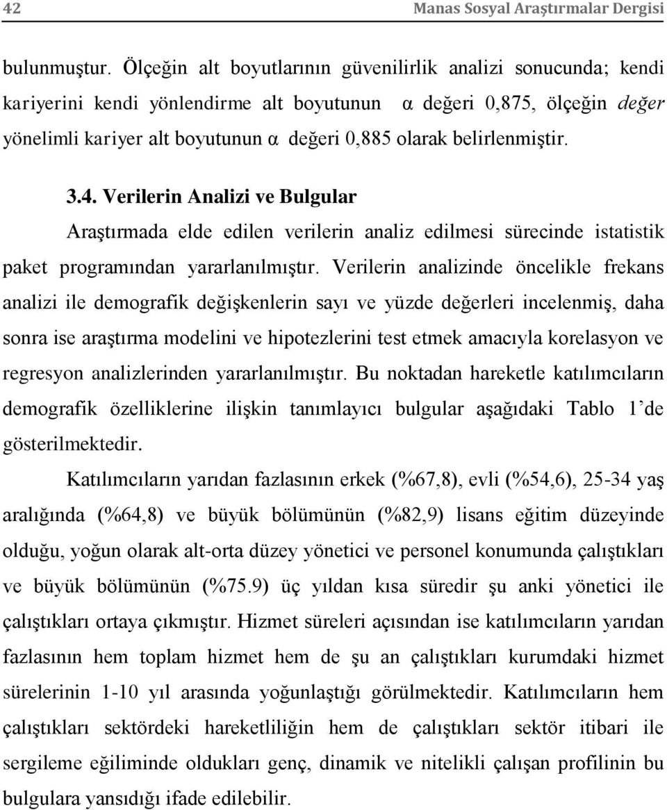 belirlenmiştir. 3.4. Verilerin Analizi ve Bulgular Araştırmada elde edilen verilerin analiz edilmesi sürecinde istatistik paket programından yararlanılmıştır.