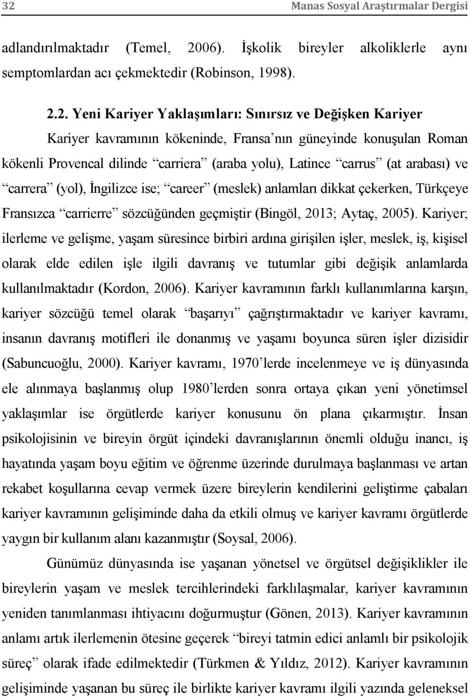 career (meslek) anlamları dikkat çekerken, Türkçeye Fransızca carrierre sözcüğünden geçmiştir (Bingöl, 2013; Aytaç, 2005).