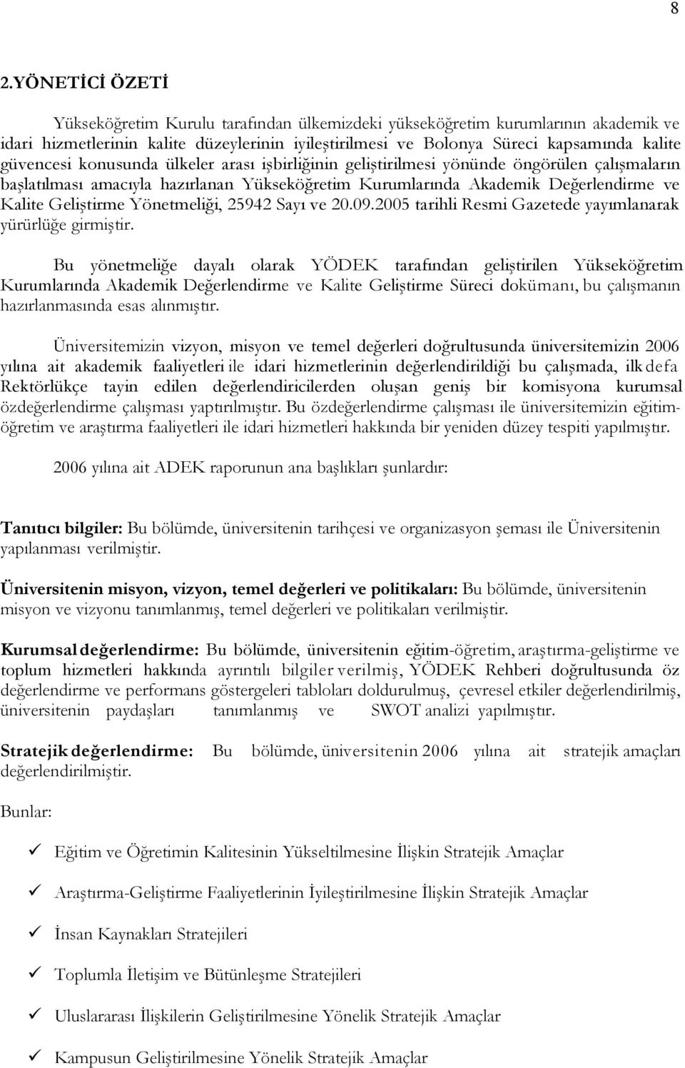 Sayı ve.9. tarihli Resmi Gazetede yayımlanarak yürürlüğe girmiştir.