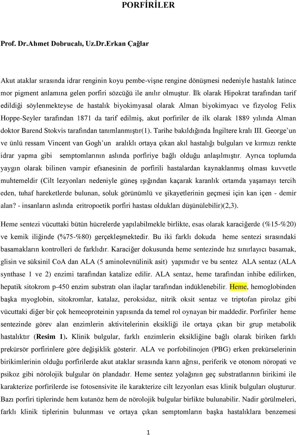 olarak 1889 yılında Alman doktor Barend Stokvis tarafından tanımlanmıştır(1). Tarihe bakıldığında İngiltere kralı III.