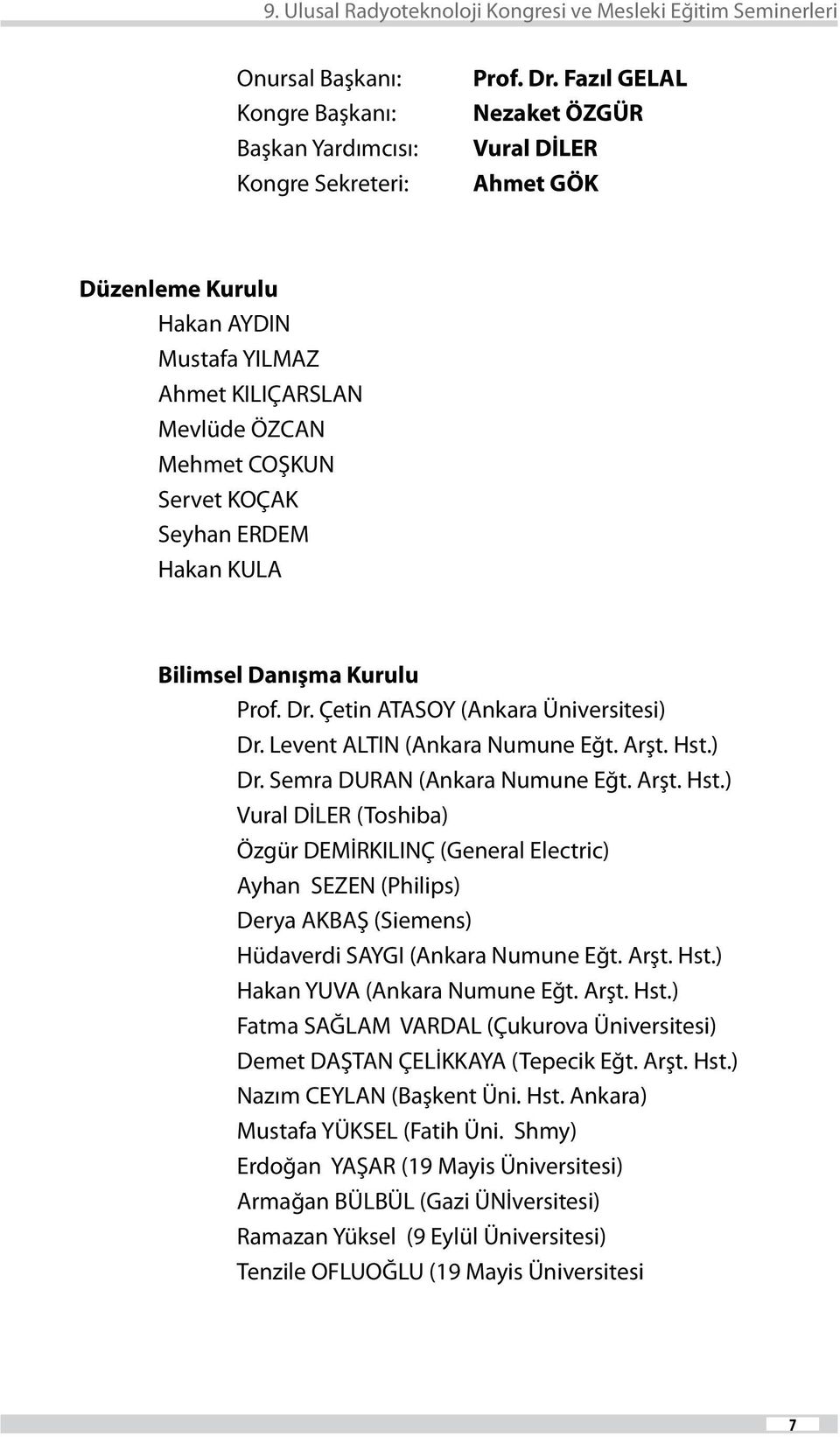 Prof. Dr. Çetin ATASOY (Ankara Üniversitesi) Dr. Levent ALTIN (Ankara Numune Eğt. Arşt. Hst.