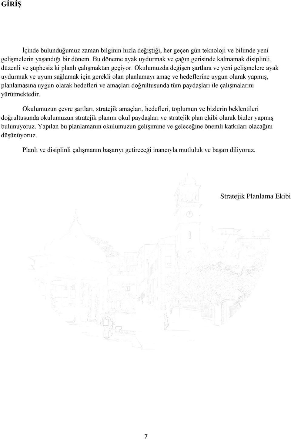 Okulumuzda değişen şartlara ve yeni gelişmelere ayak uydurmak ve uyum sağlamak için gerekli olan planlamayı amaç ve hedeflerine uygun olarak yapmış, planlamasına uygun olarak hedefleri ve amaçları