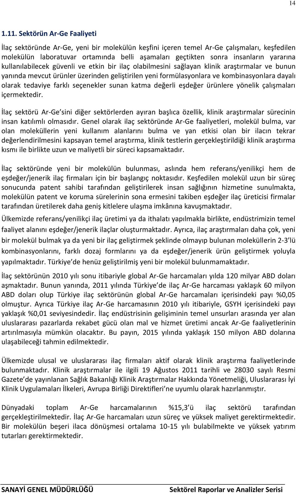 yararına kullanılabilecek güvenli ve etkin bir ilaç olabilmesini sağlayan klinik araştırmalar ve bunun yanında mevcut ürünler üzerinden geliştirilen yeni formülasyonlara ve kombinasyonlara dayalı