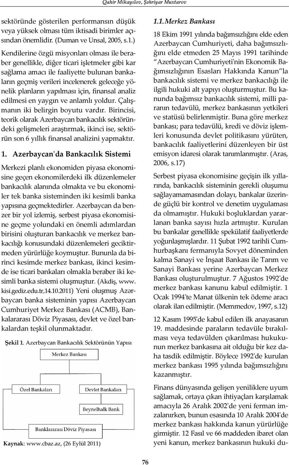 yapılması için, finansal analiz edilmesi en yaygın ve anlamlı yoldur. Çalışmanın iki belirgin boyutu vardır.