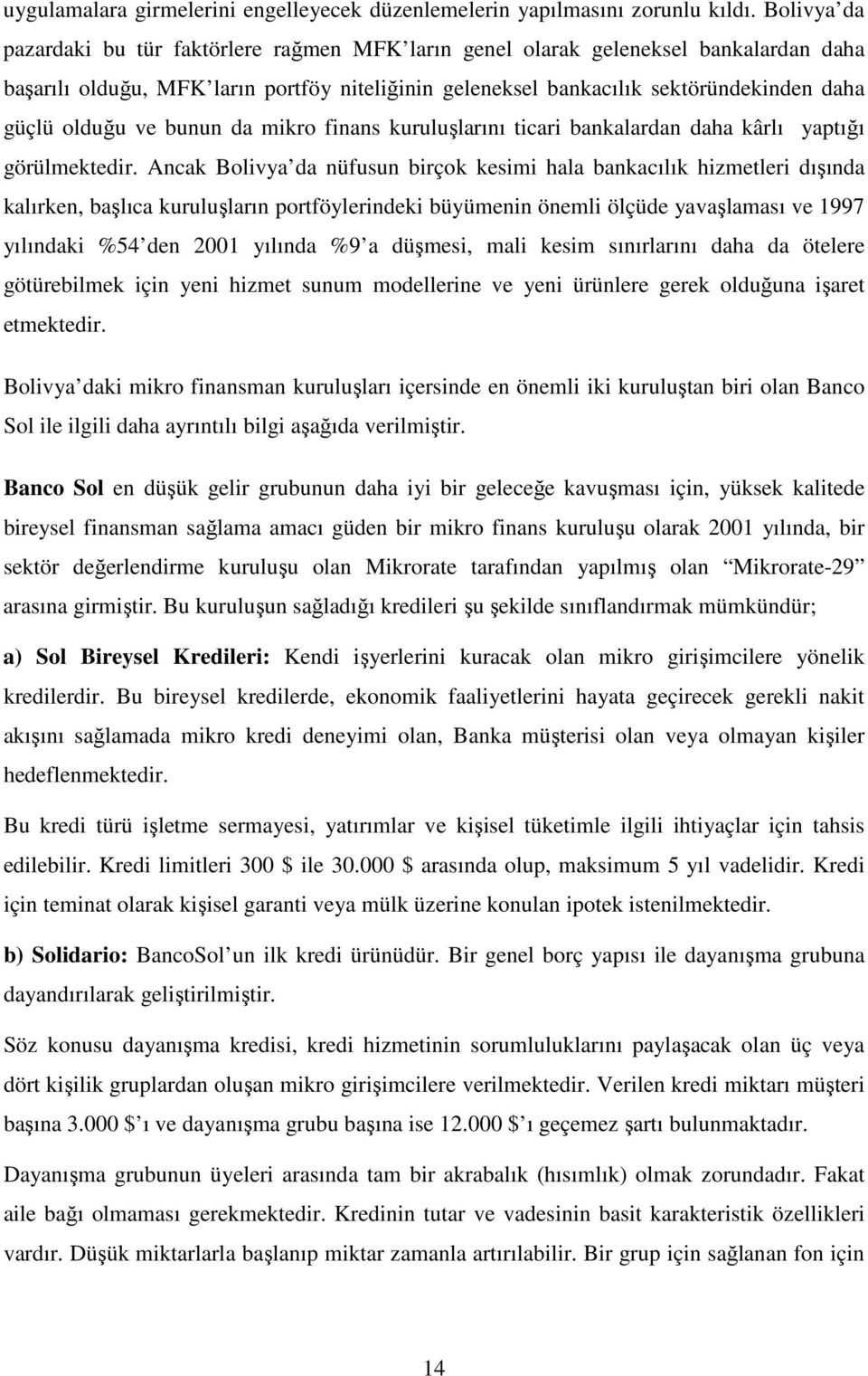 olduğu ve bunun da mikro finans kuruluşlarını ticari bankalardan daha kârlı yaptığı görülmektedir.