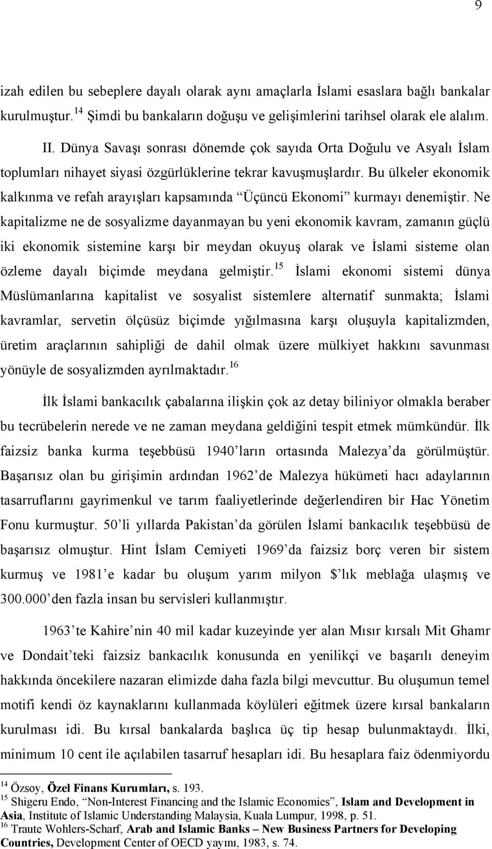 Bu ülkeler ekonomik kalkınma ve refah arayışları kapsamında Üçüncü Ekonomi kurmayı denemiştir.